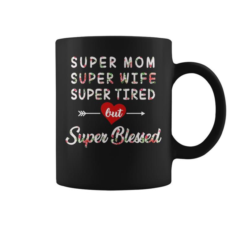 Super Mom Super Wife Super Tired But Super Blessed Coffee Mug