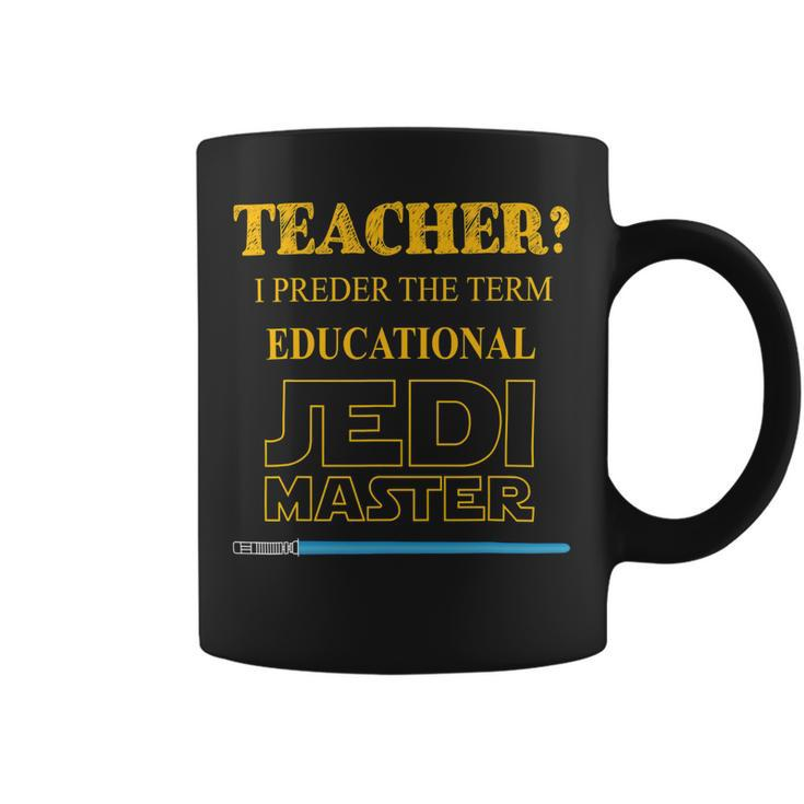 Teacher I Prefer The Term Educational Jedimaster Coffee Mug