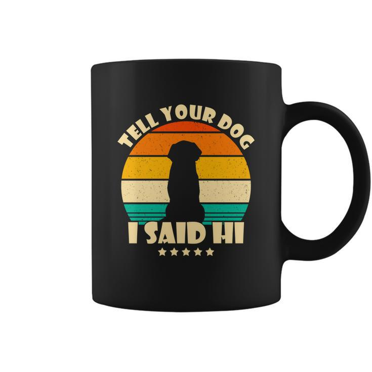 Tell Your Dog I Said Hi Funny Retro Coffee Mug