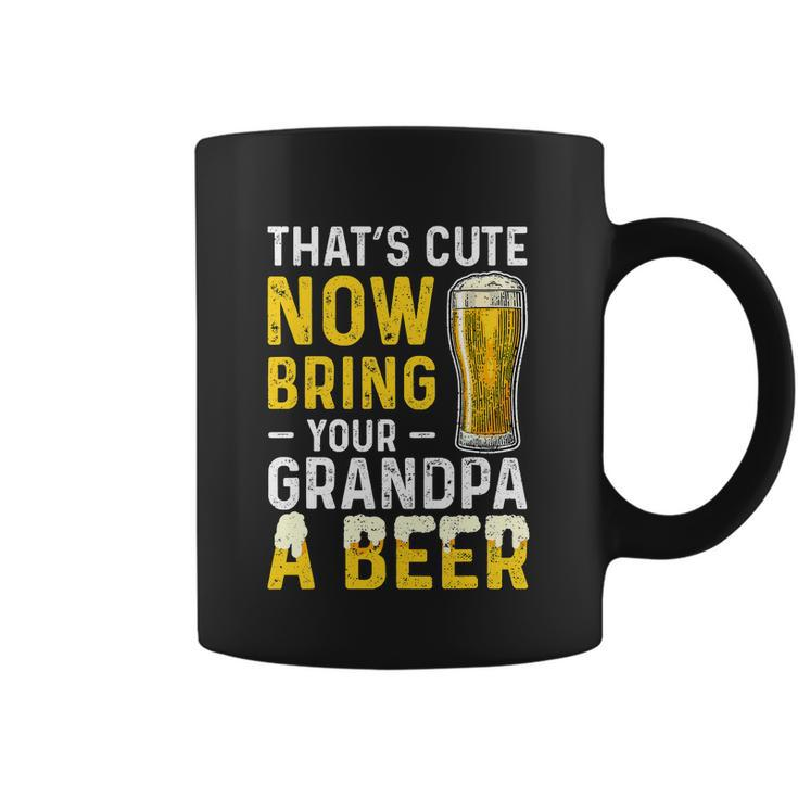 Thats Cute Now Bring Your Grandpa A Beer Fathers Day Coffee Mug