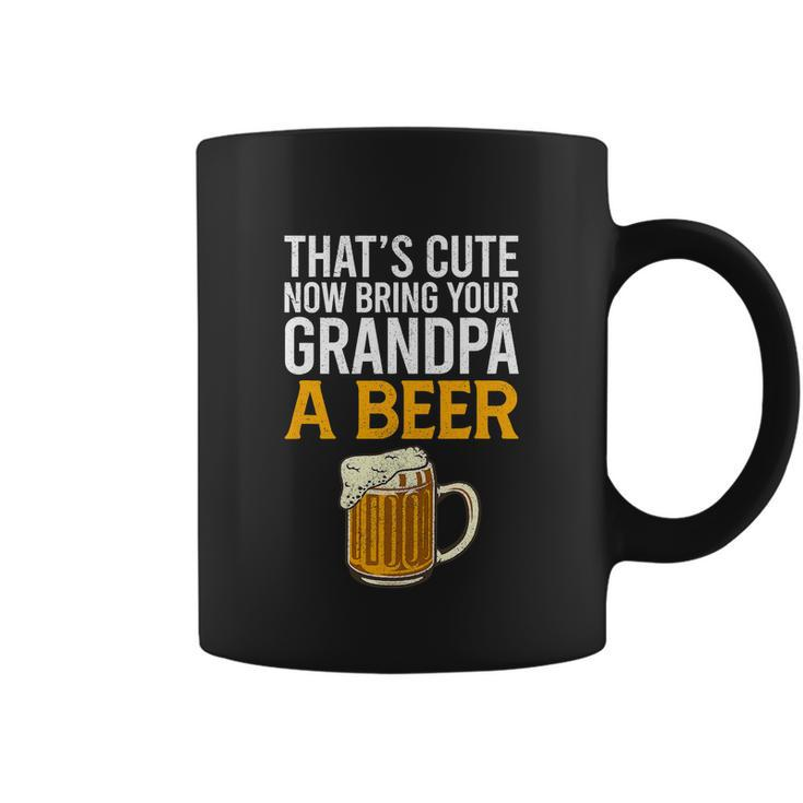 Thats Cute Now Bring Your Grandpa A Beer Tee Fathers Day Coffee Mug