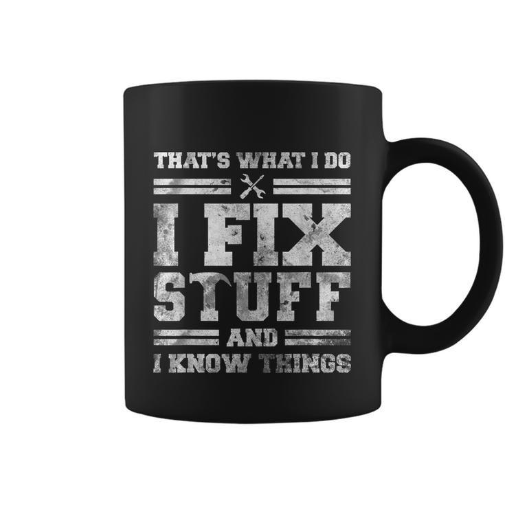 Thats What I Do I Fix Stuff And I Know Things Funny Saying Coffee Mug