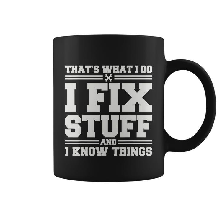 Thats What I Do I Fix Stuff And I Know Things Funny Saying Coffee Mug