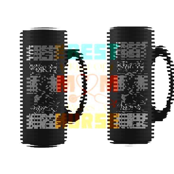 The Best Kind Of Mom Raises Nurse Coffee Mug The Best Kind Of Mom Raises Nurse Coffee Mug