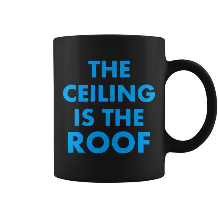 The Ceiling Is The Roof Mj Funny Quote Coffee Mug
