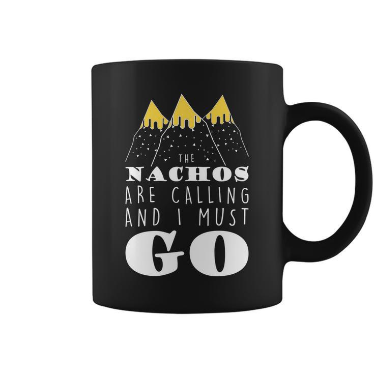 The Nachos Are Calling And I Must Go Coffee Mug