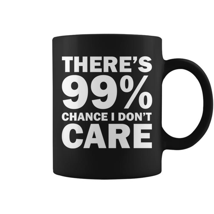 Theres 99 Percent Chance I Dont Care Tshirt Coffee Mug