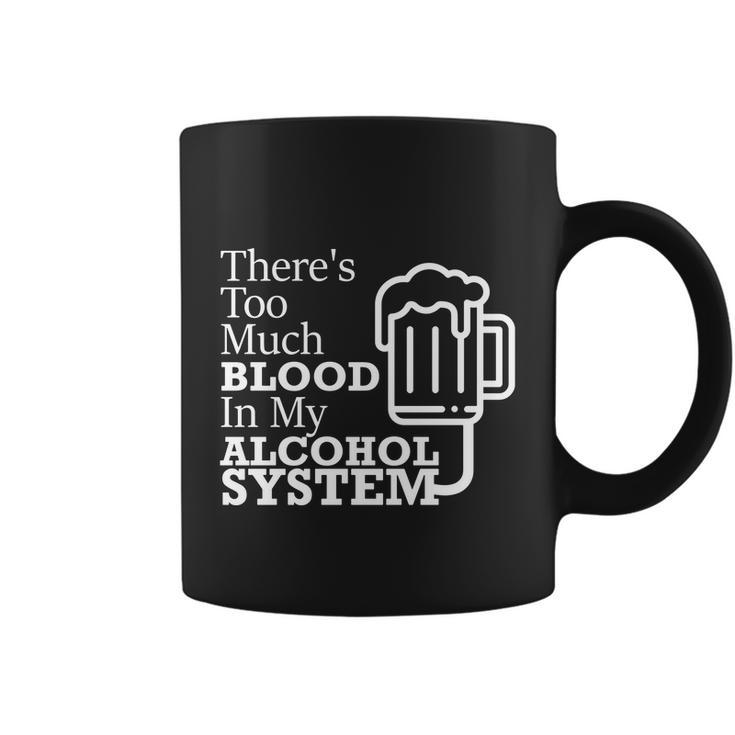 There’S Too Much Blood In My Alcohol System Coffee Mug