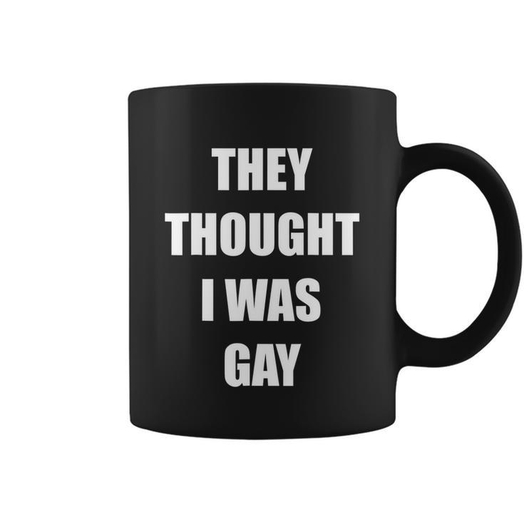 They Thought I Was Gay Funny Gay Tshirt Coffee Mug