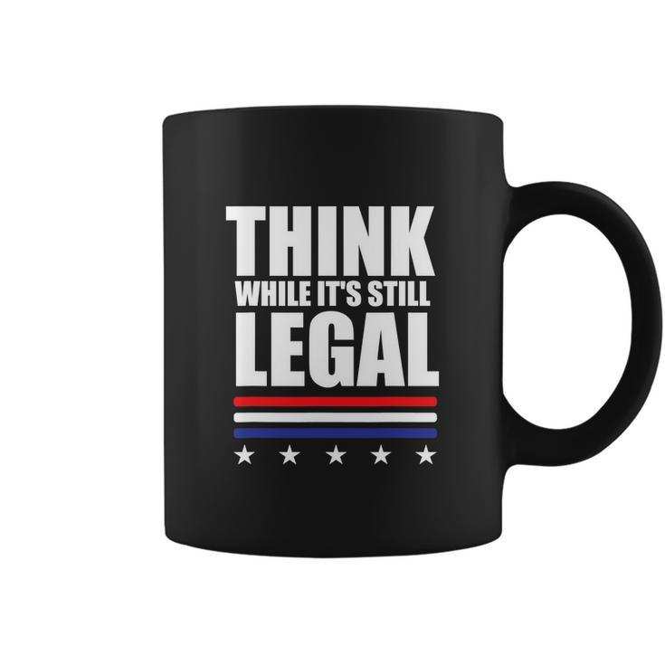 Think While It Is Still Legal Trending Design Tshirt Coffee Mug