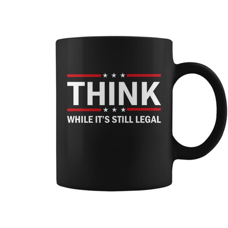 Think While Its Still Legal Stand Up For Freedom Tshirt Coffee Mug