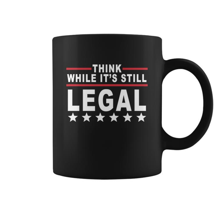 Think While Its Still Legal Tshirt Coffee Mug
