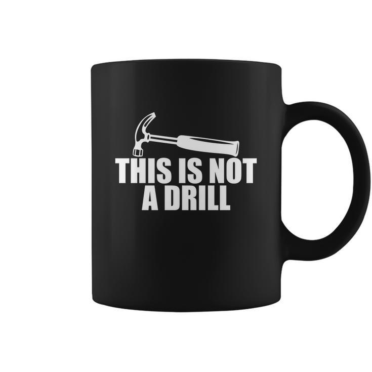 This Is Not A Drill Funny Coffee Mug