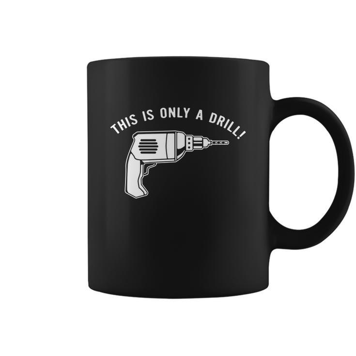 This Is Only A Drill Coffee Mug