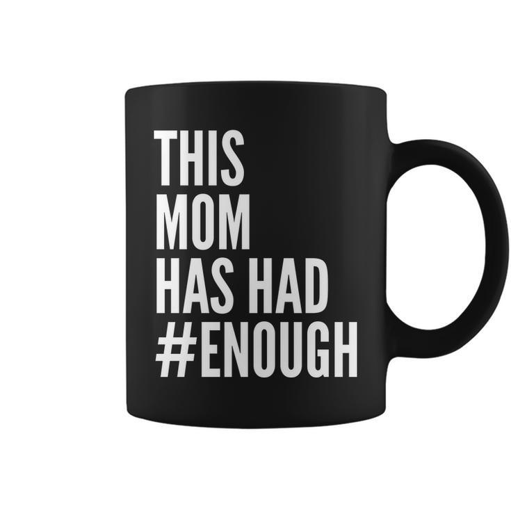 This Mom Has Had Enough Tshirt Coffee Mug