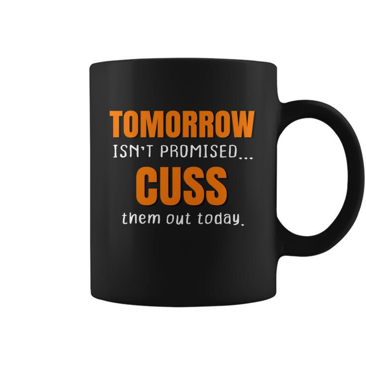Tomorrow Isnt Promised Cuss Them Out Today Funny Meaningful Gift Coffee Mug