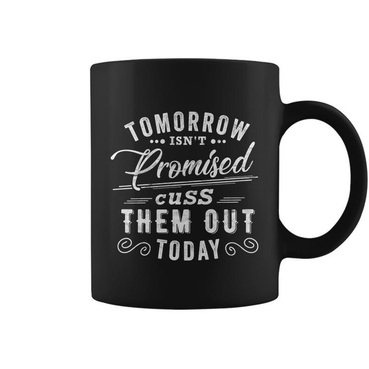Tomorrow Isnt Promised Cuss Them Out Today Funny Vintage Great Gift Coffee Mug