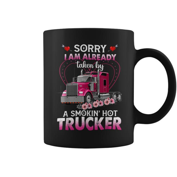 Trucker Truck Sorry I Am Already Taken By A Smokin Hot Trucker Coffee Mug