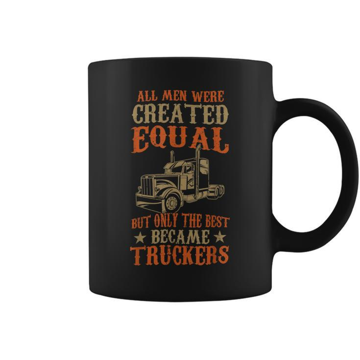 Trucker Trucker Funny Only The Best Became Truckers Road Trucking Coffee Mug