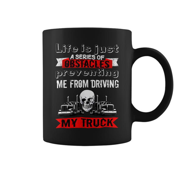 Trucker Trucker Lifes A Series Of Obstacles Truck Driver Trucking Coffee Mug
