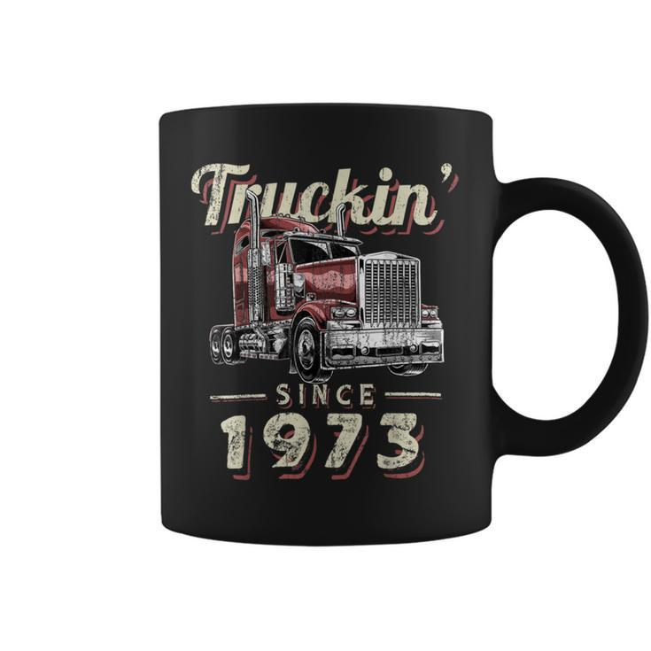 Trucker Truckin Since 1973 Trucker Big Rig Driver 49Th Birthday Coffee Mug