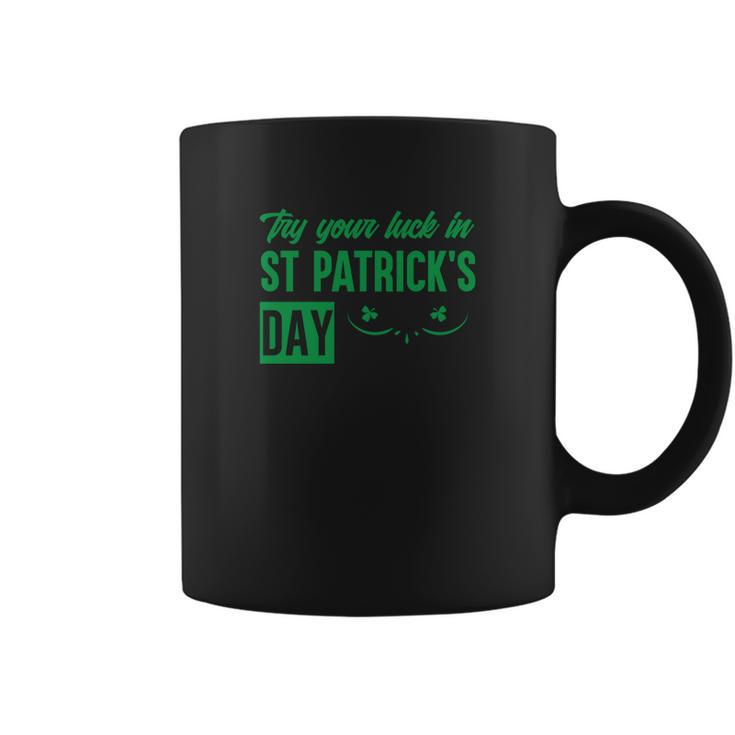 Try Your Luck In St Patricks Day Coffee Mug