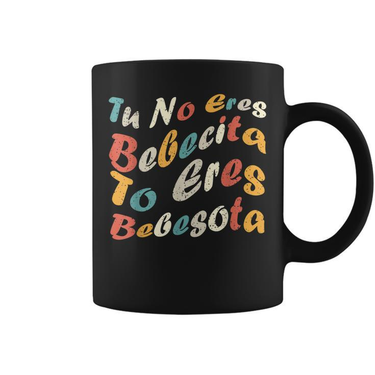 Tu No Eres Bebecita To Eres Bebesota Funny Cute Retro Vintag  Coffee Mug