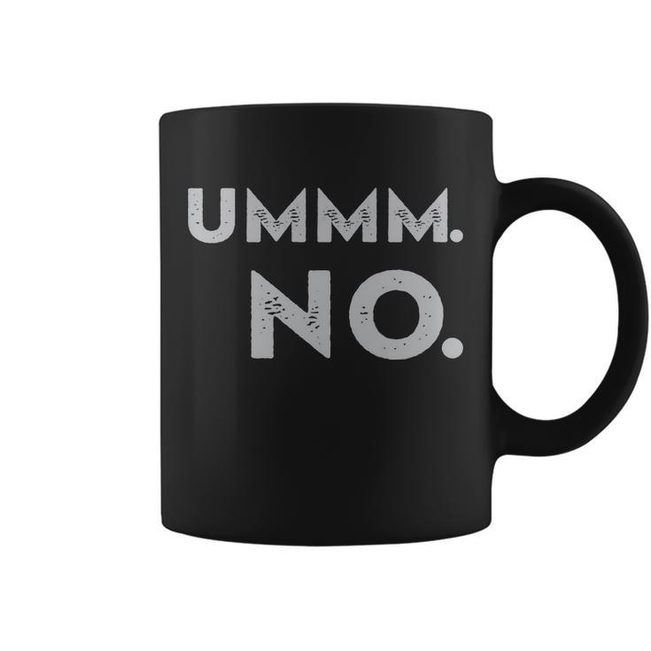 Umm No Funny Sarcastic Saying Coffee Mug
