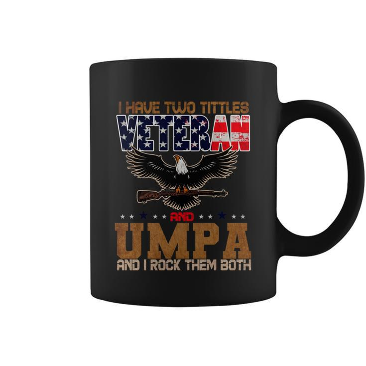Veteran Gifts Us Army Veteran I Have Two Tittles Veteran And Umpa Coffee Mug
