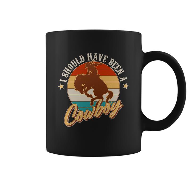 Vintage Funny I Should Have Been A Cowboy Coffee Mug