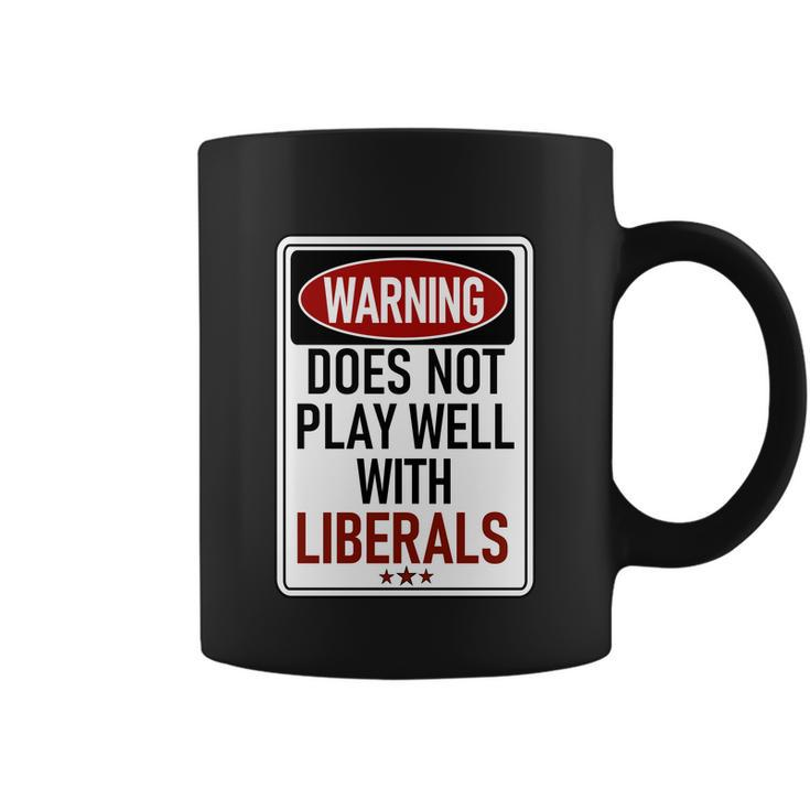 Warning Does Not Play Well With Liberals Coffee Mug