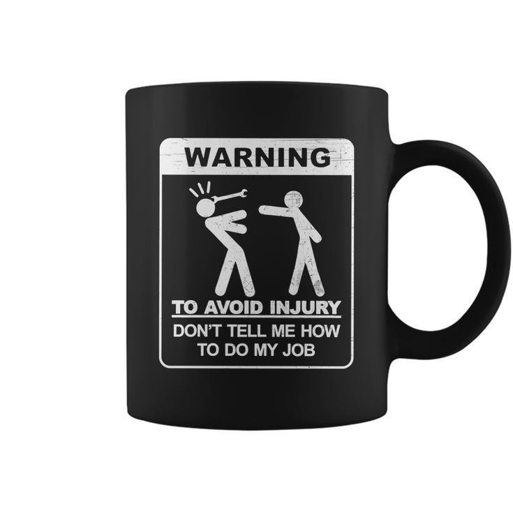 Warning To Avoid Injury Dont Tell Me How To Do My Job Tshirt Coffee Mug