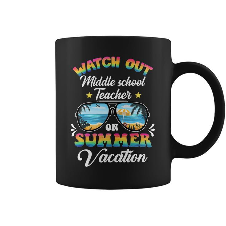 Watch Out Middle School Teacher On Summer Vacation Coffee Mug