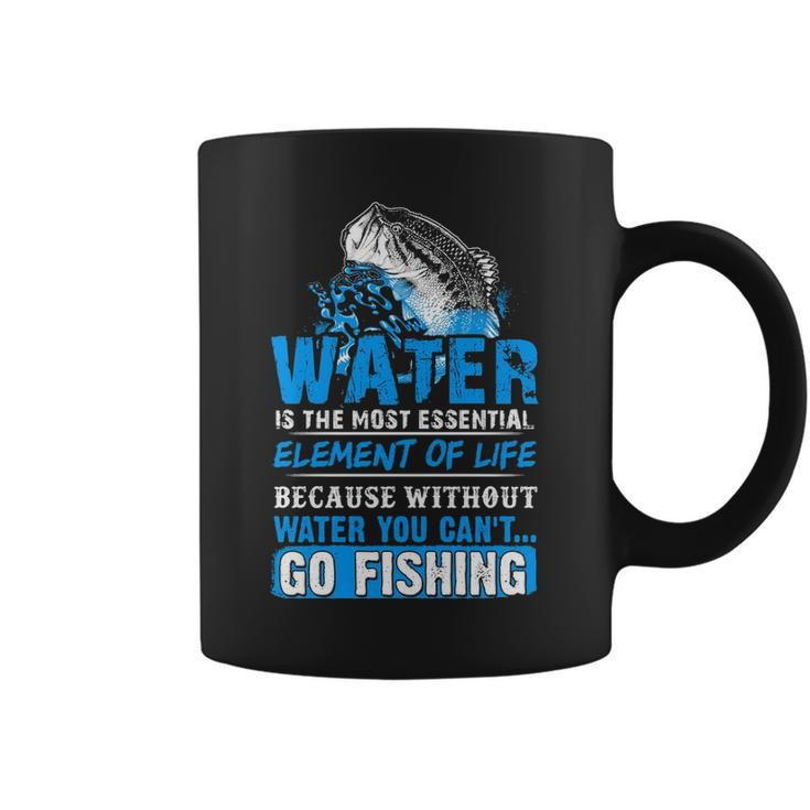 Water - Without It You Cant Go Fishing Coffee Mug