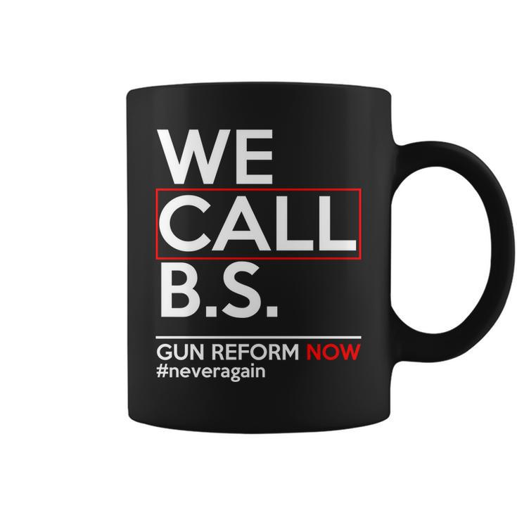 We Call BS Gun Reform Now Neveragain Tshirt Coffee Mug