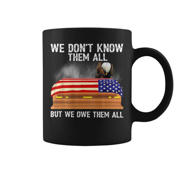 We Dont Know Them All But We Owe Them All 4Th Of July Back  Coffee Mug