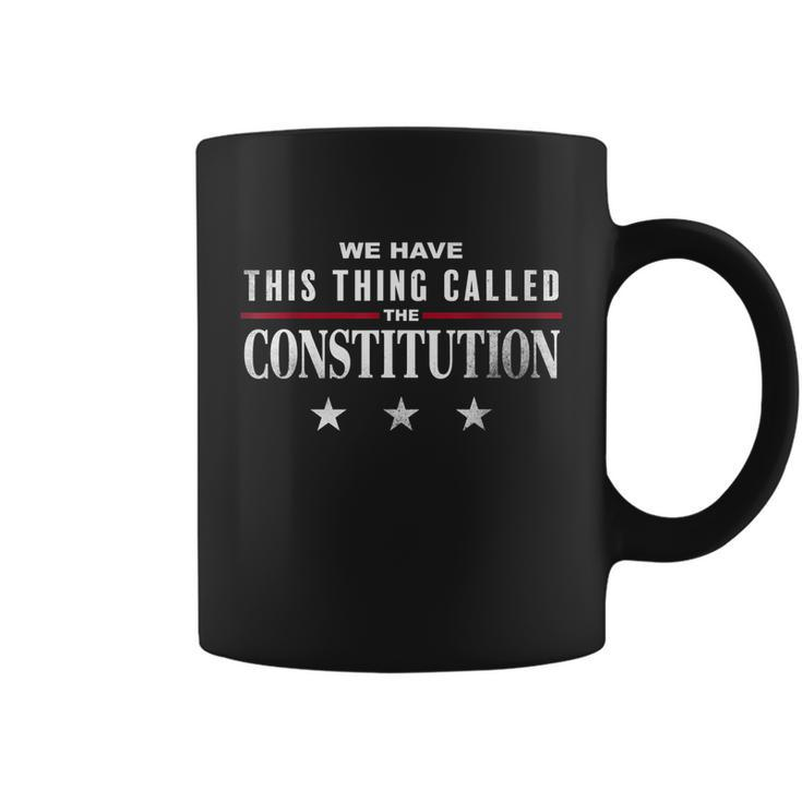 We Have This Thing Called The Constitution American Patriot Coffee Mug