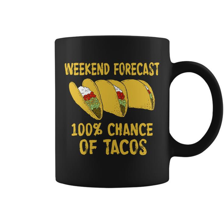 Weekend Forecast 100 Percent Chance Of Tacos Tshirt Coffee Mug