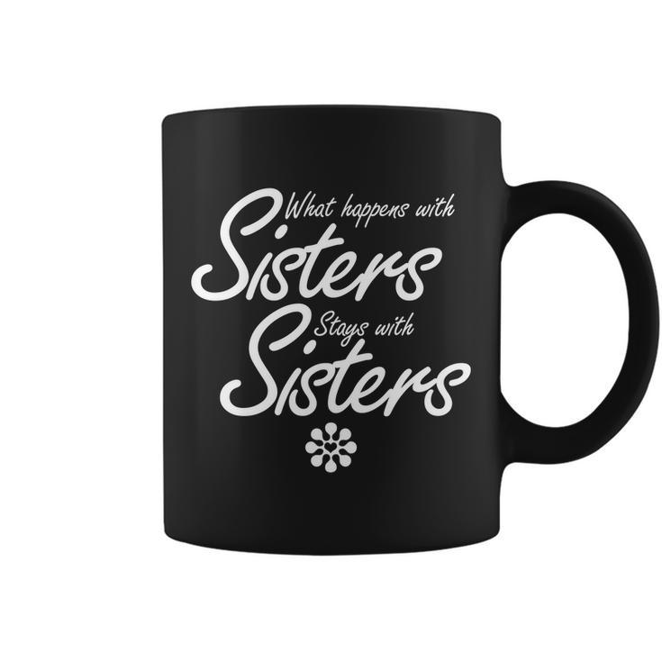 What Happens With Sisters Stays With Sisters Coffee Mug