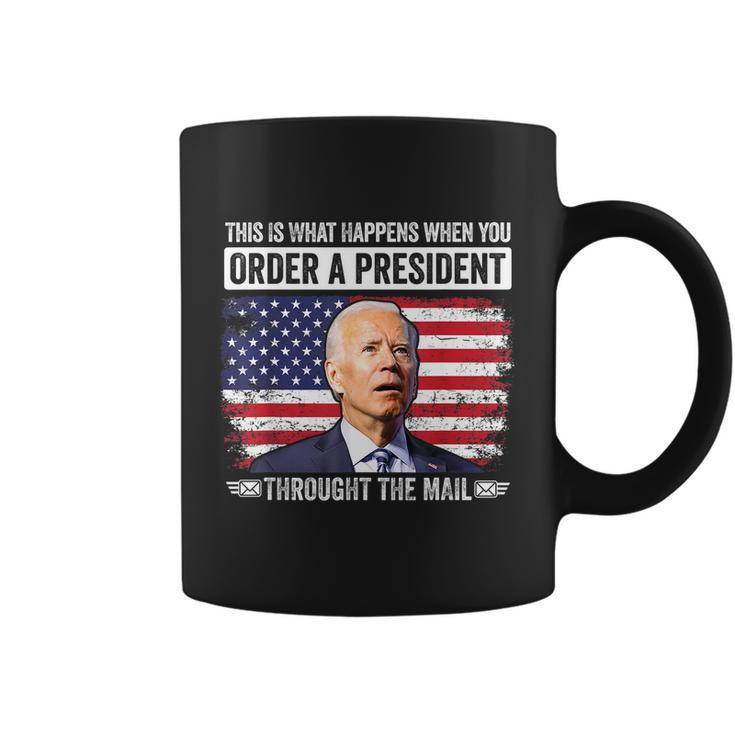 When You Order A President Through The Mail Funny Antibiden Coffee Mug