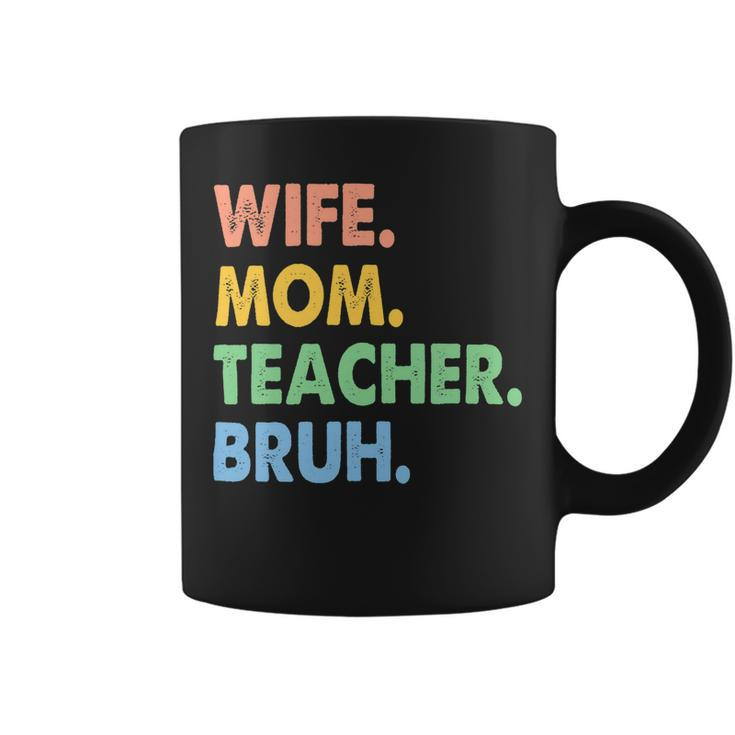 Wife Mom Teacher Bruh Funny Apparel Coffee Mug