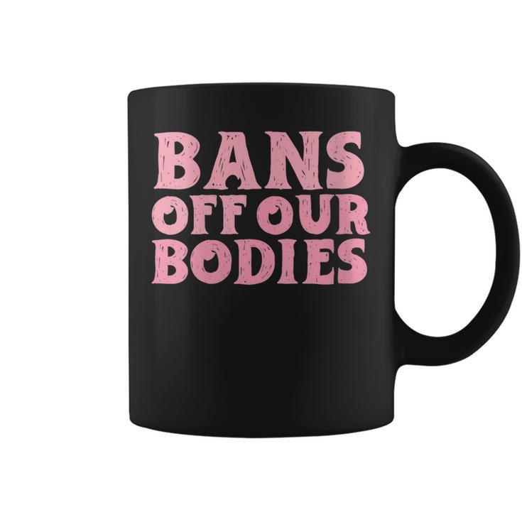 Womens Bans Off Our Bodies Womens Rights Feminism Pro Choice  Coffee Mug