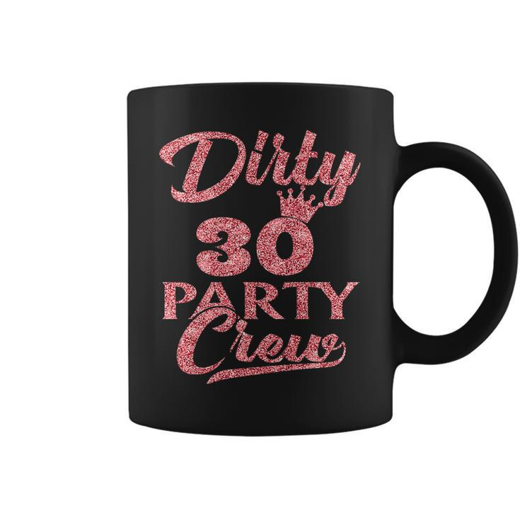 Womens Dirty 30 Crew  30Th Birthday Party Crew Dirty 30 Coffee Mug