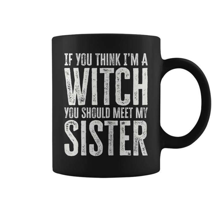 Womens If You Think I’M A Witch You Should Meet My Sister Halloween  Coffee Mug