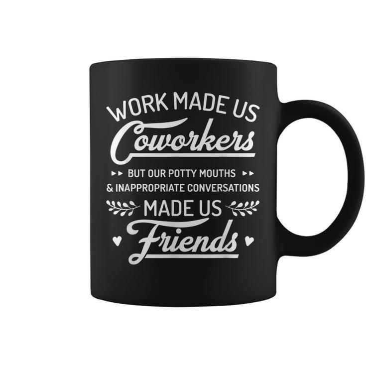 Work Made Us Coworkers But Our Potty Mouths Made Us Friends  Coffee Mug