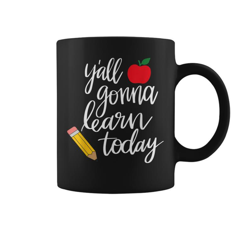 Yall Gonna Learn Today Teacher Back To School  Coffee Mug