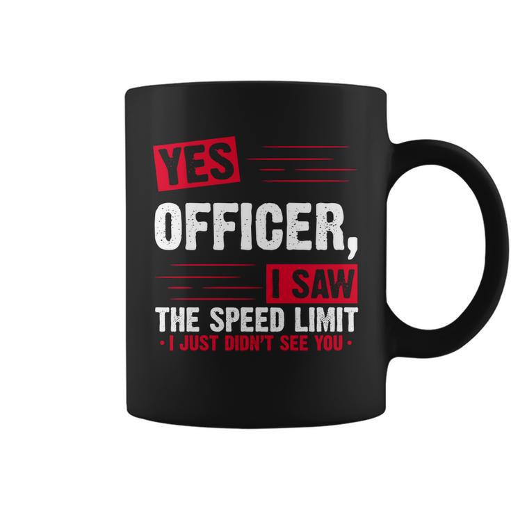 Yes Officer I Saw The Speed Limit I Just Didnt See You V2 Coffee Mug