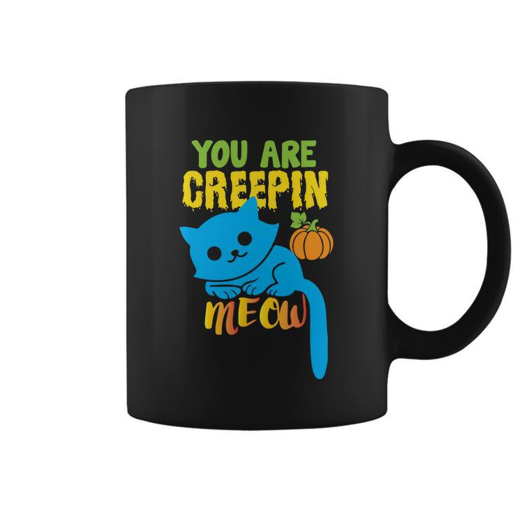 You Are Creepin Meow Cat Halloween Quote Coffee Mug