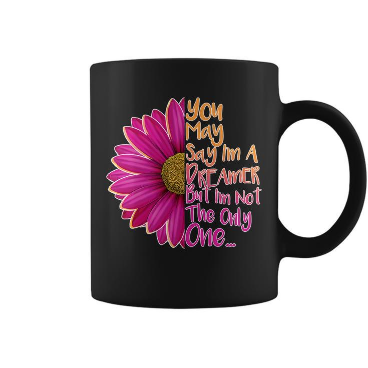 You May Say Im A Dreamer But Im Not The Only One Coffee Mug