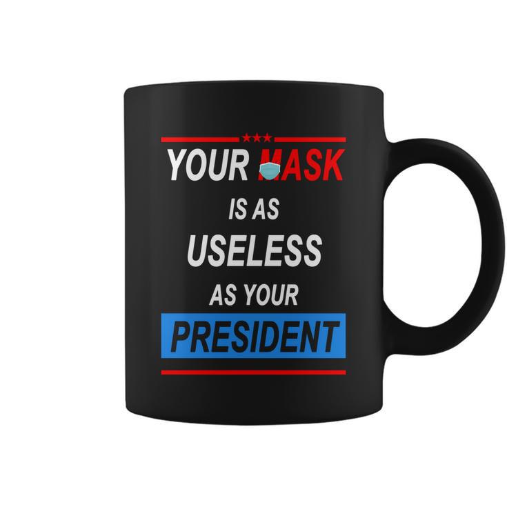 Your Mask Is As Useless As Your President Tshirt V2 Coffee Mug